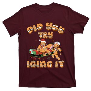 Did You Try Icing It Icu Nurse Christmas Gingerbread T-Shirt