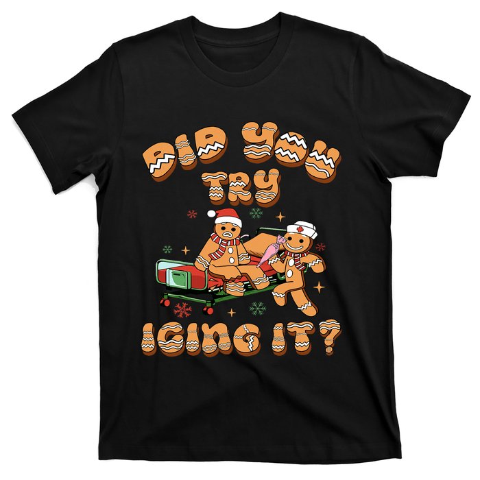 Did You Try Icing It Icu Nurse Christmas Gingerbread T-Shirt