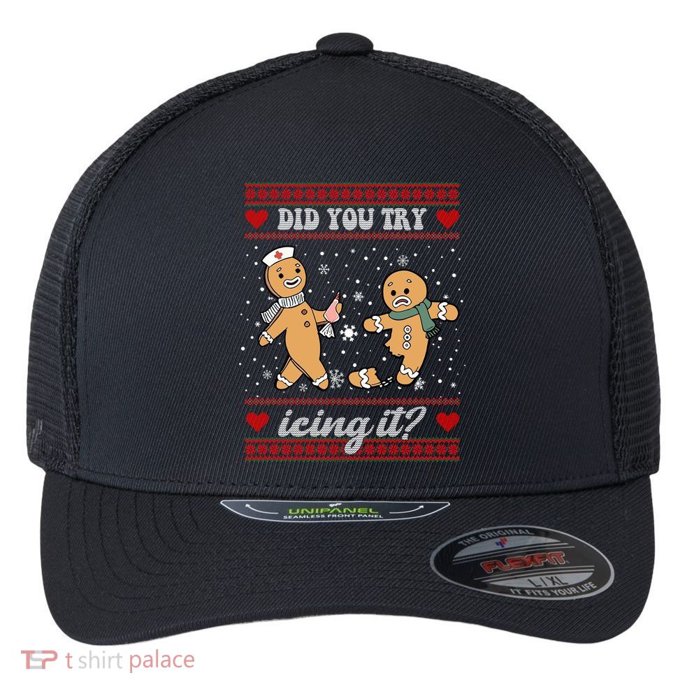 Did You Try Icing It Funny Christmas Gingerbread Cookie Flexfit Unipanel Trucker Cap