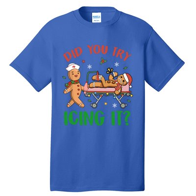 Did You Try Icing It Christmas Gingerbread Nurse Squad Funny Gift Tall T-Shirt