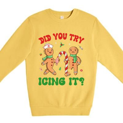 Did You Try Icing It Christmas Gingerbread Nurse Squad Funny Gift Premium Crewneck Sweatshirt