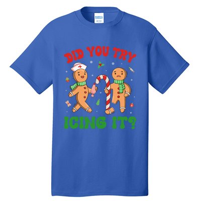 Did You Try Icing It Christmas Gingerbread Nurse Squad Funny Gift Tall T-Shirt