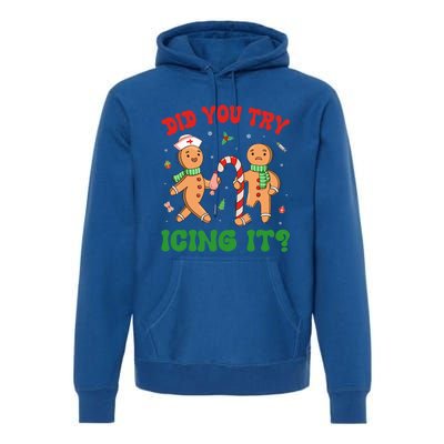 Did You Try Icing It Christmas Gingerbread Nurse Squad Funny Gift Premium Hoodie