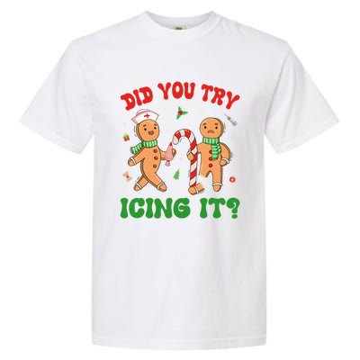 Did You Try Icing It Christmas Gingerbread Nurse Squad Funny Gift Garment-Dyed Heavyweight T-Shirt