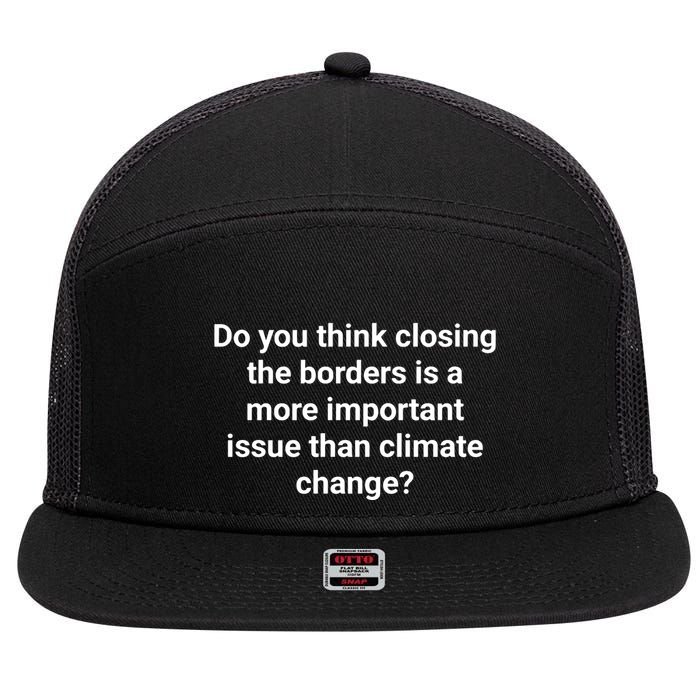Do You Think Closing The Borders Is A More Important Issue Than Climate Change 7 Panel Mesh Trucker Snapback Hat