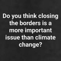 Do You Think Closing The Borders Is A More Important Issue Than Climate Change 7 Panel Mesh Trucker Snapback Hat