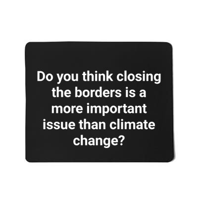 Do You Think Closing The Borders Is A More Important Issue Than Climate Change Mousepad