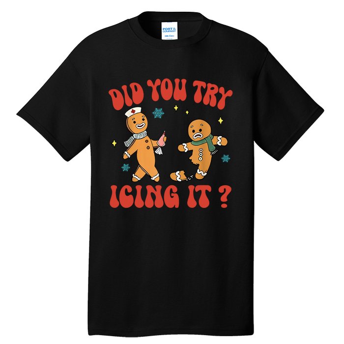 Did You Try Icing It Funny Christmas Nurse Gingerbread Man Tall T-Shirt