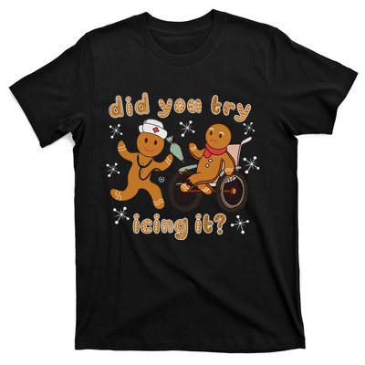 Did You Try Icing It Funny Gingerbread Nurse Christmas Xmas T-Shirt