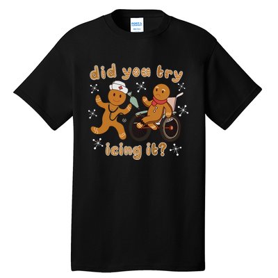 Did You Try Icing It Funny Gingerbread Nurse Christmas Xmas Tall T-Shirt