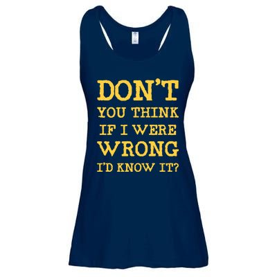 Dont You Think If I Were Wrong Id Know It? Ladies Essential Flowy Tank