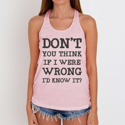 Dont You Think If I Were Wrong Id Know It? Women's Knotted Racerback Tank