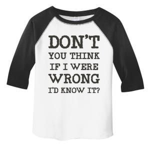 Dont You Think If I Were Wrong Id Know It? Toddler Fine Jersey T-Shirt