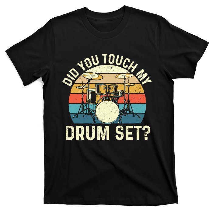 Did You Touch My Drum Set Retro Drummer Drumming T-Shirt