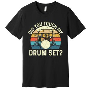 Did You Touch My Drum Set Retro Drummer Drumming Premium T-Shirt