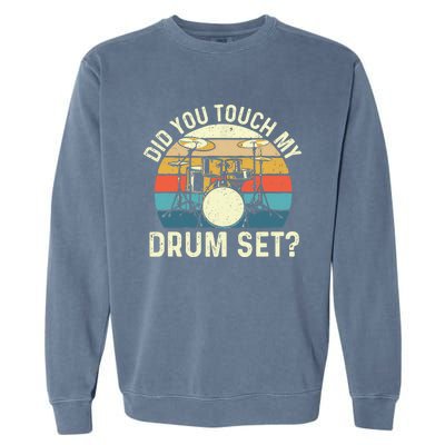 Did You Touch My Drum Set Retro Drummer Drumming Garment-Dyed Sweatshirt