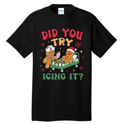 Did You Try Icing It Gingerbread Humor Nurse Christmas Tall T-Shirt