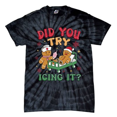 Did You Try Icing It Gingerbread Humor Nurse Christmas Tie-Dye T-Shirt