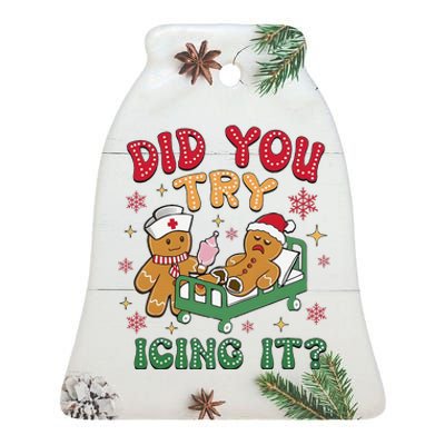 Did You Try Icing It Gingerbread Humor Nurse Christmas Ceramic Bell Ornament