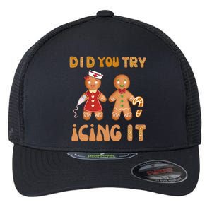 Did You Try Icing It Funny Gingerbread Christmas Nurse Gift Flexfit Unipanel Trucker Cap