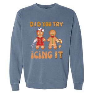 Did You Try Icing It Funny Gingerbread Christmas Nurse Gift Garment-Dyed Sweatshirt