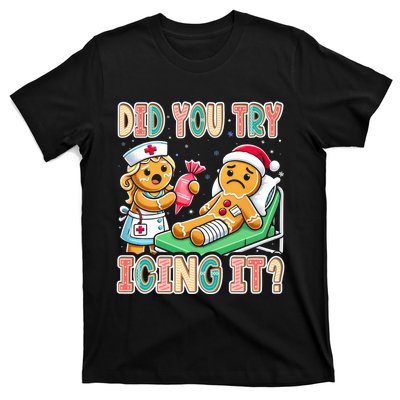 Did You Try Icing It Icu Nurse Christmas Gingerbread Sweatshirt T-Shirt