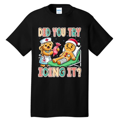 Did You Try Icing It Icu Nurse Christmas Gingerbread Sweatshirt Tall T-Shirt