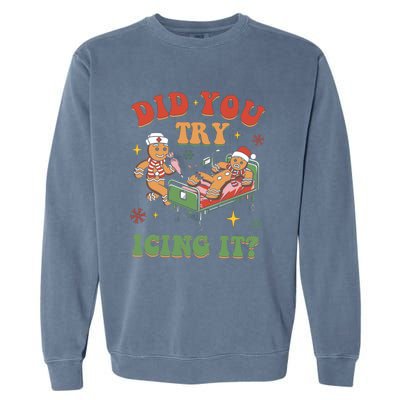 Did You Try Icing It Gingerbread Nurse Christmas Holiday Gift Garment-Dyed Sweatshirt