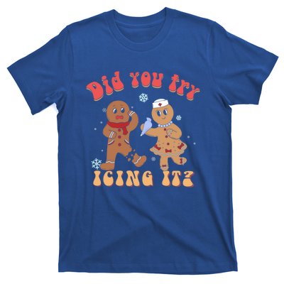 Did You Try Icing It Icu Nurse Christmas Gingerbread Outfits Funny Gift T-Shirt