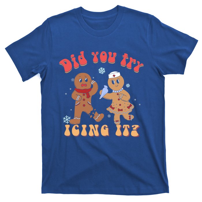 Did You Try Icing It Icu Nurse Christmas Gingerbread Outfits Funny Gift T-Shirt