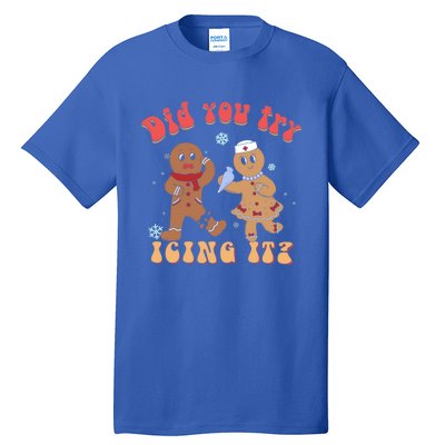 Did You Try Icing It Icu Nurse Christmas Gingerbread Outfits Funny Gift Tall T-Shirt