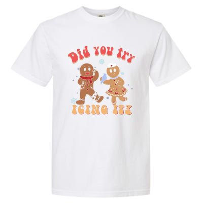 Did You Try Icing It Icu Nurse Christmas Gingerbread Outfits Funny Gift Garment-Dyed Heavyweight T-Shirt