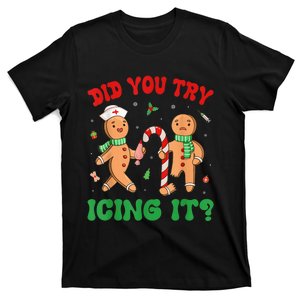 Did You Try Icing It Funny Christmas Nurse Gingerbread Man T-Shirt