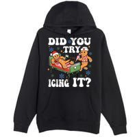 Did You Try Icing It Gift Premium Pullover Hoodie