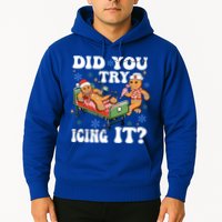 Did You Try Icing It Gift Hoodie