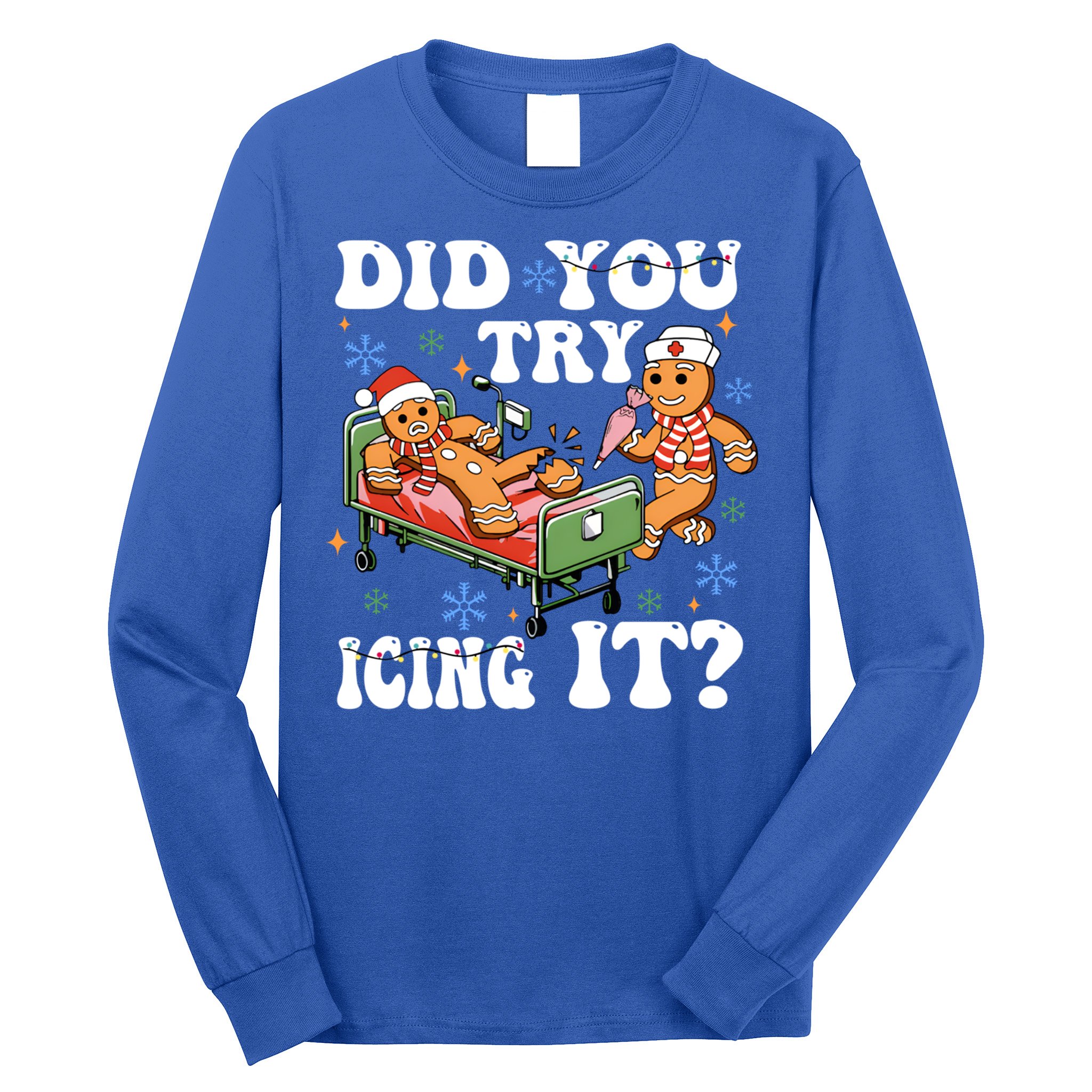 Did You Try Icing It Gift Long Sleeve Shirt
