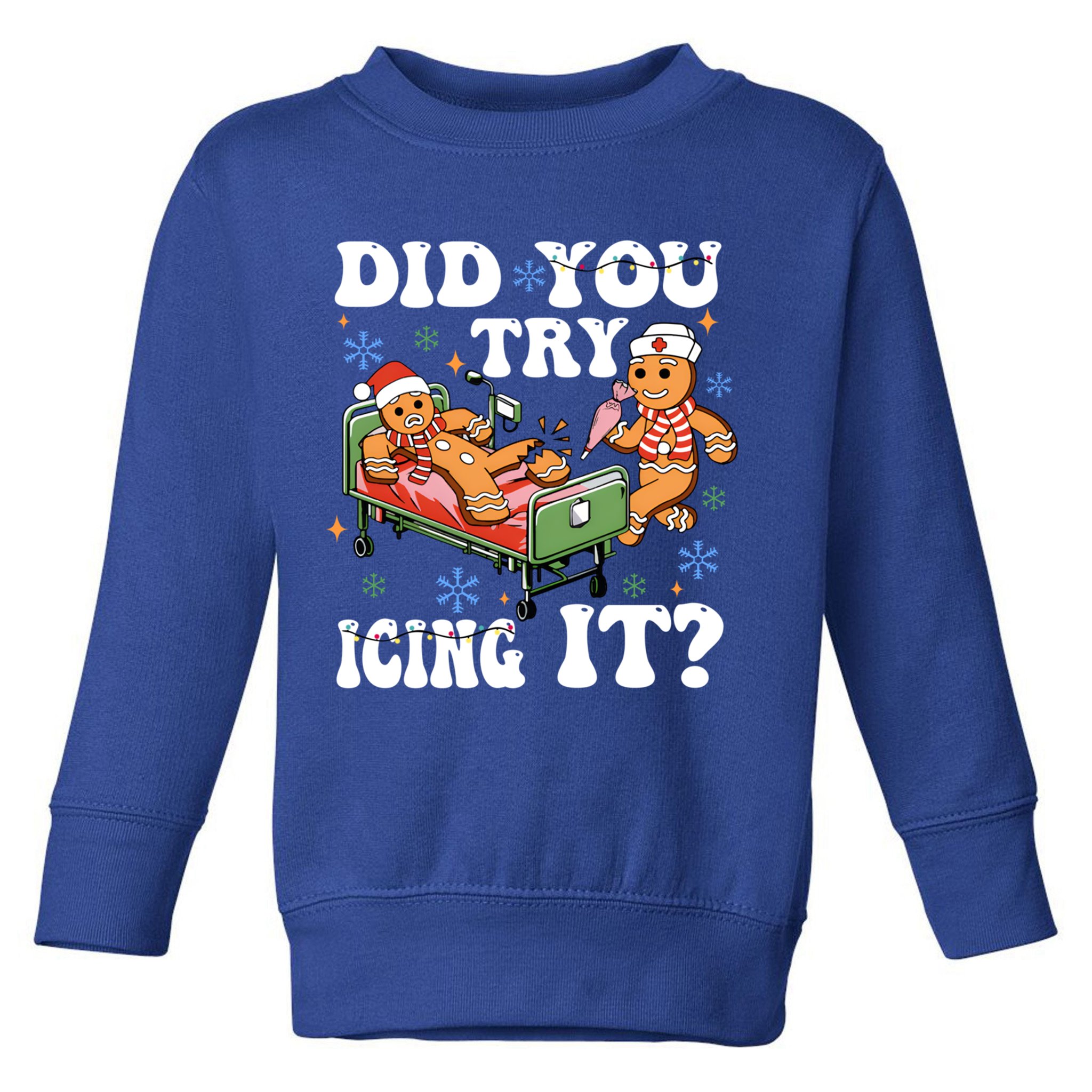 Did You Try Icing It Gift Toddler Sweatshirt