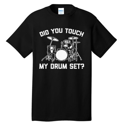 Did You Touch My Drum Set Funny Drummer Percussion Drums Tall T-Shirt