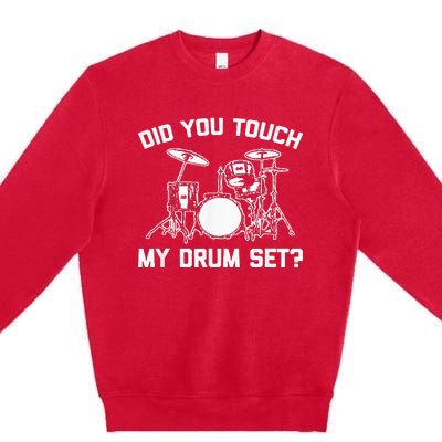 Did You Touch My Drum Set Funny Drummer Percussion Drums Premium Crewneck Sweatshirt