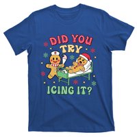 Did You Try Icing It? Nurse Gingerbread Christmas Holiday Meaningful Gift T-Shirt