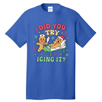 Did You Try Icing It? Nurse Gingerbread Christmas Holiday Meaningful Gift Tall T-Shirt