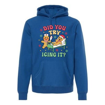 Did You Try Icing It? Nurse Gingerbread Christmas Holiday Meaningful Gift Premium Hoodie