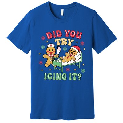 Did You Try Icing It? Nurse Gingerbread Christmas Holiday Meaningful Gift Premium T-Shirt