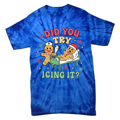 Did You Try Icing It? Nurse Gingerbread Christmas Holiday Meaningful Gift Tie-Dye T-Shirt