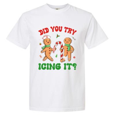 Did You Try Icing It Christmas Gingerbread Nurse Squad Gift Garment-Dyed Heavyweight T-Shirt