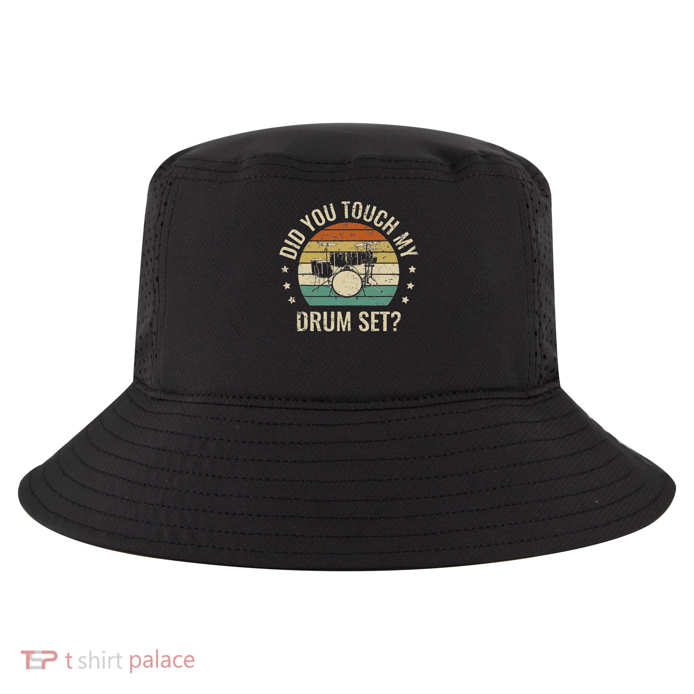 Did You Touch My Drumset Drumming Drums Rock Music Gifts Cool Comfort Performance Bucket Hat