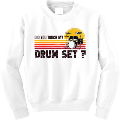 Did You Touch My Drum Set Percussion Music Drummer Kids Sweatshirt