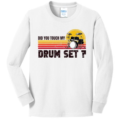 Did You Touch My Drum Set Percussion Music Drummer Kids Long Sleeve Shirt