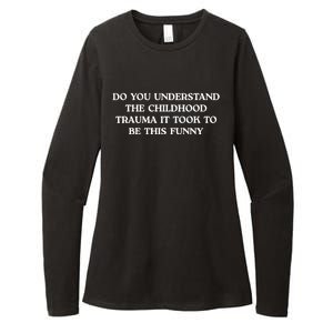 Do You Understand Childhood Trauma Took To Be This Womens CVC Long Sleeve Shirt