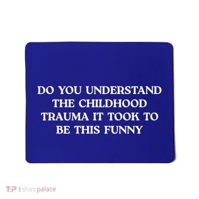 Do You Understand Childhood Trauma Took To Be This Mousepad